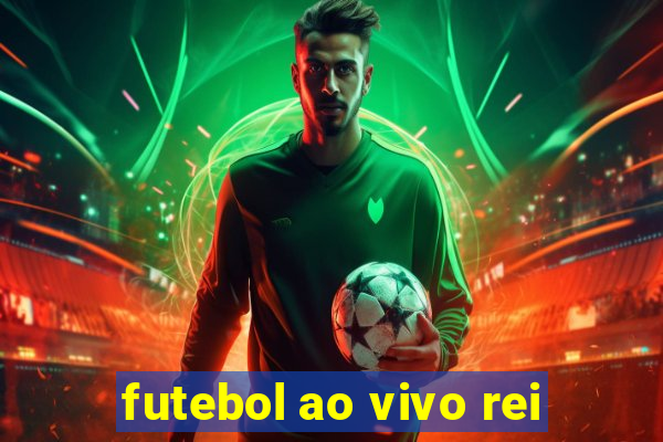 futebol ao vivo rei